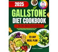 Gallstone Diet Cookbook for Beginners: Easy and Delicious Recipes Including Nutritional Values, Health benefits, Full Color Pictures, Meal Plan and More