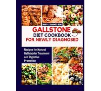 GALLSTONE DIET COOKBOOK FOR NEWLY DIAGNOSED: Recipes for Natural Gallbladder Treatment and Digestive Promotion