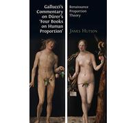 Gallucci's Commentary on Dürer's 'Four Books on Human Proportion': Renaissance Proportion Theory