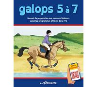 GALOPS 5 A 7 - MANUEL DE PREPARATION AUX EXAMENS FEDERAUX SELON LES PROGRAMMES OFFICIELS DE LA FFE: Manuel de préparation aux examens fédéraux selon les programmes officiels de la FFE