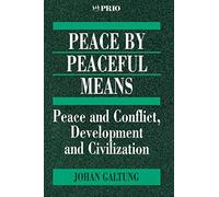 GALTUNG: PEACE BY PEACEFUL (P) MEANS; PEACE AND CONFLICT,DEVELOPMENT AND CIVILIZATION: Peace and Conflict, Development and Civilization: 14 (International Peace Research Institute, Oslo (PRIO))