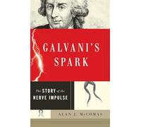 Galvani's Spark: The Story of the Nerve Impulse