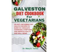 GALVELSTON DIET FOR VEGETARIANS: An Anti-Inflammatory Healthy Recipes to Burn fat, Regulate Hormonal Symptoms and Improve Health and Well-being