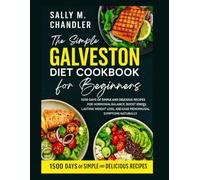 Galveston Diet Cookbook For Beginners 2025: 1500 Days of Simple and Delicious Recipes for Hormonal Balance, Boost Energy, Lasting Weight Loss, and ... Symptoms Naturally. (The Wellness Kitchen)