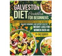 Galveston Diet Cookbook For Beginners 2025: Quick, Easy & Delicious Recipes to Boost Metabolism, Balance Hormones, and Support Healthy Weight Loss for Women Over 40