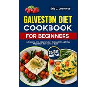 Galveston Diet Cookbook for Beginners: A Guide to Anti-Inflammatory Eating with a 20-Day Meal Plan to Feel Your Best
