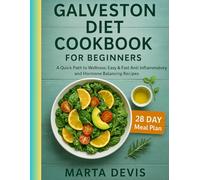 GALVESTON DIET COOKBOOK FOR BEGINNERS: A Quick Path to Wellness: Easy & Fast Anti Inflammatory and Hormone Balancing Recipes