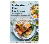 GALVESTON DIET COOKBOOK FOR BEGINNERS: Delicious Recipes for Lasting Weight Loss & Menopausal Harmony