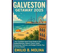 Galveston Getaway 2025: Your Complete Island Travel Guide to Sun-Soaked Beaches, Historic Charm, Family Adventures, Festivals, and Budget-Friendly Tips for Every Season