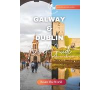 Galway and Dublin Travel Guide: Comprehensive Companion to Experience The Beauty of Ireland's Vibrant West and East in One Trip