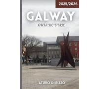 GALWAY GUÍA DE VIAJE 2025/2026: Consejos de expertos, gemas ocultas, comida local, recorridos panorámicos y lugares de interés imperdibles en la capital cultural de Irlanda