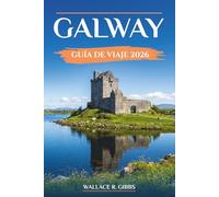 GALWAY GUÍA DE VIAJE 2026: Connemara y las Islas Aran, con excursiones de un día, itinerarios y gastronomía local
