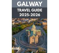 Galway Travel Guide 2025-2026: A Local’s Guide to Ireland’s Cultural Heart, Coastal Charm & Festival Spirit