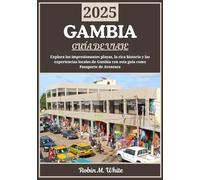 GAMBIA GUÍA DE VIAJE 2025: Gambia al descubierto: playas impresionantes, una rica historia y experiencias locales