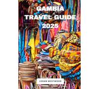 Gambia Travel Guide 2025: A Pratical Guide to Exploring Gambia’s Iconic Sights, Hidden Treasures, and Authentic Experiences
