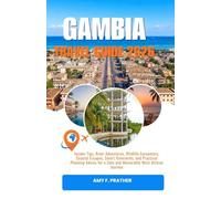 GAMBIA TRAVEL GUIDE 2026: Insider Tips, River Adventures, Wildlife Encounters, Coastal Escapes, Smart Itineraries, and Practical Planning Advice for a ... Guide Series for First-Time Visitors (2026))