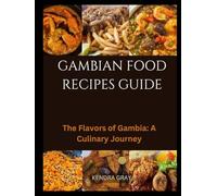 GAMBIAN FOOD RECIPES GUIDE: The Flavors of Gambia: A Culinary Journey