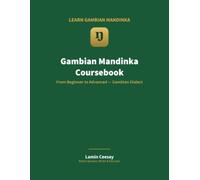 Gambian Mandinka Coursebook: Learn to Speak, Read and Keep the Language - Beginner to Advanced (Vol 1) (Learn Gambian Mandinka)
