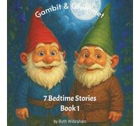 Gambit & Grommet - 7 Bedtime Stories: A collection of children bedtime stories about two garden gnomes who come alive at night!