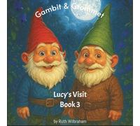 Gambit & Grommet : Lucy's Visit: A collection of 7 children bedtime stories about two garden gnomes who come alive at night!