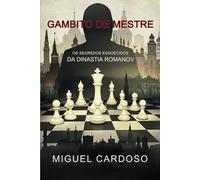 Gambito de Mestre: Os Segredos Esquecidos da Dinastia Romanov
