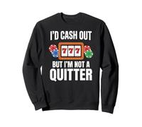 Gambler Casino I'd Cash Out But I'm Not a Quitter Gambling Sweatshirt