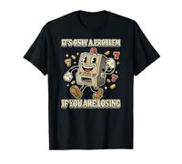 Gambler Casino Only a Problem If You are Losing Gambling T-Shirt