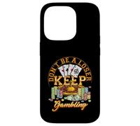Gambler Casino Player Don't Be A Loser Keep Gambling Poker Case for iPhone 14 Pro