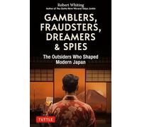 Gamblers, Fraudsters, Dreamers & Spies: The Outsiders Who Shaped Modern Japan