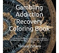 Gambling Addiction Recovery Coloring Book: A Therapeutic Mindfulness Journey to Overcome Compulsive Gambling, Find Inner Calm, and Reclaim Your Life (Stress Relief & Sobriety Tools)