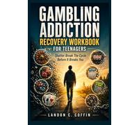 GAMBLING ADDICTION RECOVERY WORKBOOK FOR TEENAGERS: Break The Cycle Before It Breaks You