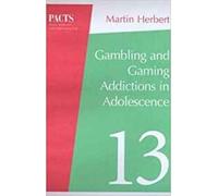 Gambling and Gaming Addictions in Adolescence (Parent, Adolescent and Child Training Skills)