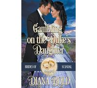 Gambling on the Duke's Daughter: 1 (Brides of Scandal)
