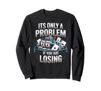Gambling Problem Only Losing Witty Casino Player Women Men Sweatshirt