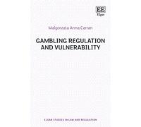 Gambling Regulation and Vulnerability (Elgar Studies in Law and Regulation)