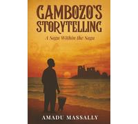 Gambozo’s Storytelling: A Saga Within the Saga: A Saga Within the Saga (Through African Eyes: A Diaspora Scavenger’s Compass Series)