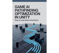 Game AI Pathfinding Optimization in Unity: Step-by-Step Guide and Projects (Advanced Software, Cloud & Embedded Systems Projects Series)