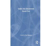 Game AI Uncovered: Volume Four: 4