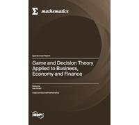 Game and Decision Theory Applied to Business, Economy and Finance