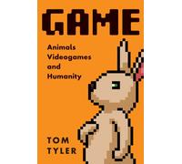 Game : Animals, Video Games, and Humanity