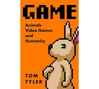 Game: Animals, Video Games, and Humanity