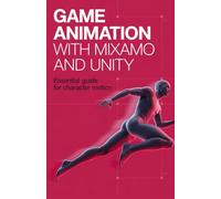 Game Animation with Mixamo and Unity: Essential Guide for Character Motion