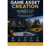 Game Asset Creation with Blender 5.2 LTS and Unity 6.5: Build Professional 2D and 3D Games from Concept to Deployment (MasterWorks Technology Series)