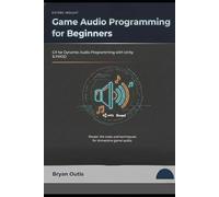 Game Audio Programming for Beginners: C# for Dynamic Audio Programming with Unity and FMOD