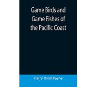 Game Birds and Game Fishes of the Pacific Coast