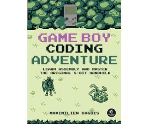 Game Boy Coding Adventure : Learn Assembly and Master the Original 8-Bit Handheld