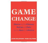 Game Change: Obama and the Clintons, McCain and Palin, and the Race of a Lifetime