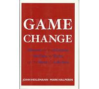 Game Change: Obama and the Clintons, McCain and Palin, and the Race of a Lifetime