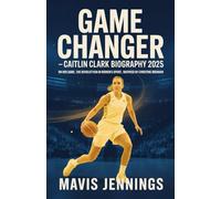 Game Changer: Caitlin Clark Biography 2025 - On Her Game, The Revolution in Women’s Sport, Inspired by Christine Brennan