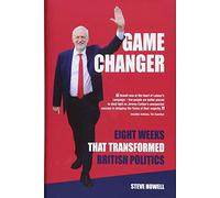 GAME CHANGER Eight Weeks That Transformed British Politics: Inside Corbyn's Election Machine